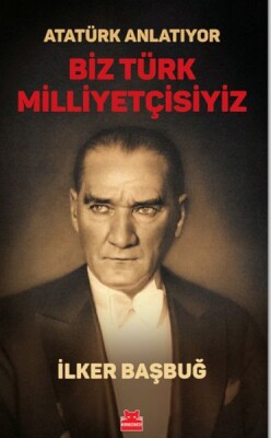 Atatürk Anlatıyor - Biz Türk Milliyetçisiyiz/ - Kırmızı Kedi Yayınevi