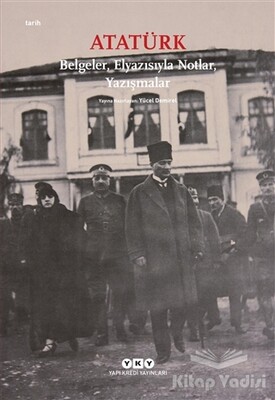 Atatürk: Belgeler, Elyazısıyla Notlar, Yazışmalar - Yapı Kredi Yayınları