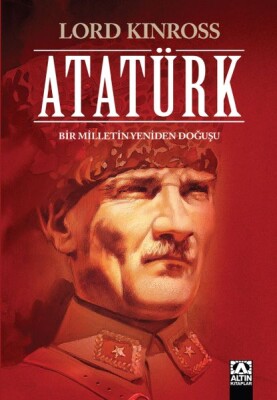 Atatürk - Bir Milletin Yeniden Doğuşu - Altın Kitaplar Yayınevi