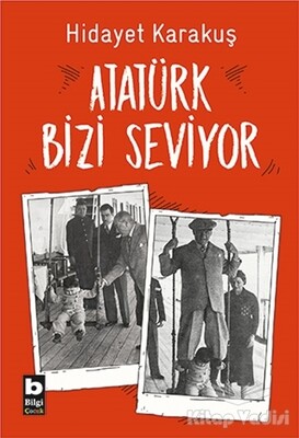 Atatürk Bizi Seviyor - Bilgi Yayınevi