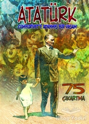 Atatürk : Cumhuriyet'e Adanmış Bir Yaşam - Bulut Yayınları