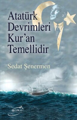 Atatürk Devrimleri Kur’An Temellidir - Şira Yayınları