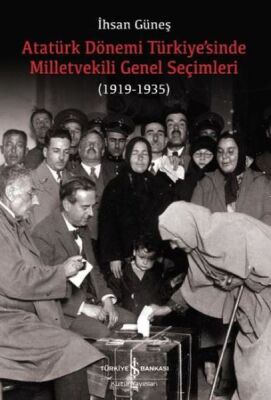 Atatürk Dönemi Türkiye’sinde Milletvekili Genel Seçimleri (1919-1935) - 1