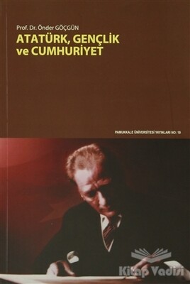 Atatürk Gençlik ve Cumhuriyet - Pamukkale Üniversitesi Yayınları