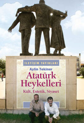Atatürk Heykelleri Kült, Estetik, Siyaset - 1