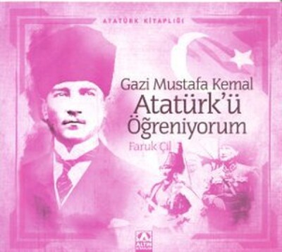 Atatürk Kitaplığı Gazi Mustafa Kemal Atatürkü Öğreniyorum - Altın Kitaplar Yayınevi