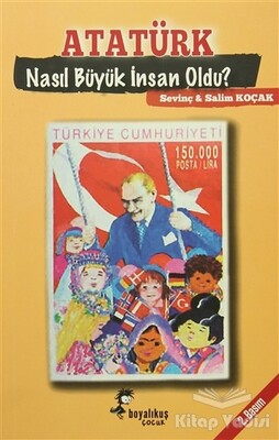 Atatürk Nasıl Büyük İnsan Oldu? - Boyalıkuş Çocuk