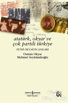 Atatürk, Okyar ve Çok Partili Türkiye - İş Bankası Kültür Yayınları