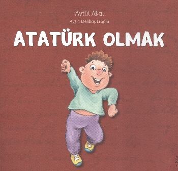 Atatürk Olmak - Uçanbalık Yayınları