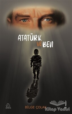 Atatürk ve Ben - Mahlas Yayınları