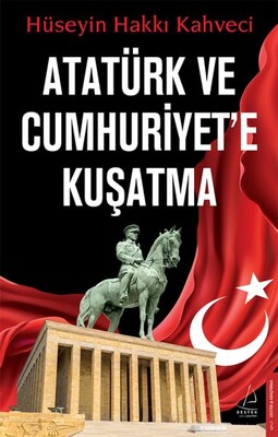 Atatürk ve Cumhuriyet’e Kuşatma - Destek Yayınları