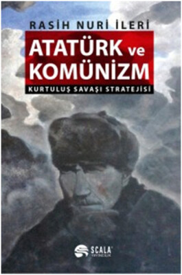 Atatürk ve Komünizm - Kurtuluş Savaşı Stratejisi - Scala Yayıncılık