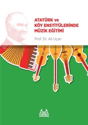 Atatürk ve Köy Enstitülerinde Müzik Eğitimi - Arkadaş Yayınları