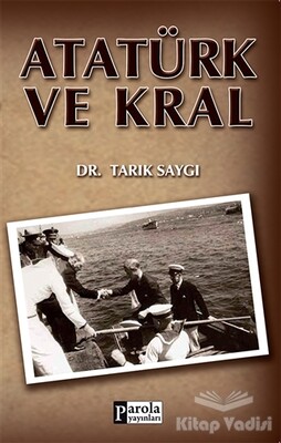 Atatürk ve Kral - Parola Yayınları