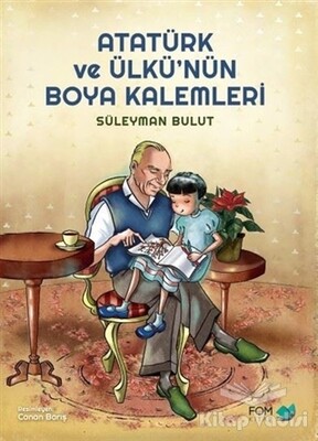 Atatürk ve Ülkü’nün Boya Kalemleri - FOM Kitap