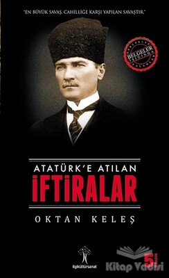 Atatürk’e Atılan İftiralar - İlgi Kültür Sanat Yayınları