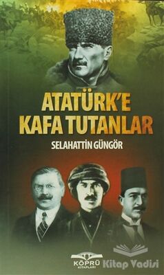 Atatürk’e Kafa Tutanlar - 1