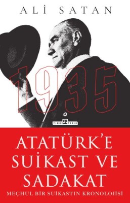 Atatürk’e Suikast ve Sadakat - Timaş Tarih