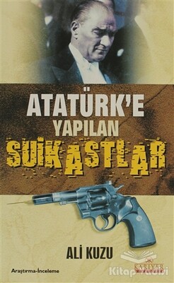 Atatürk’e Yapılan Suikastlar - Kariyer Yayınları