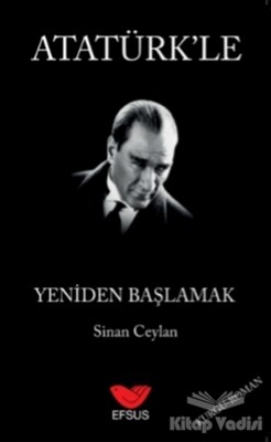 Atatürk'le Yeniden Başlamak - Efsus Yayınları