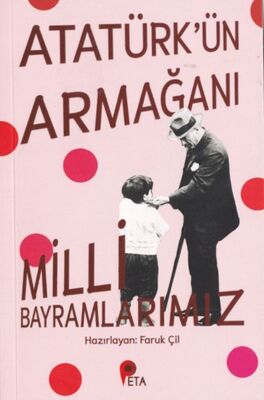 Atatürk’ün Armağanı Milli Bayramlarımız - 1