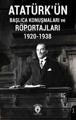 Atatürk'ün Başlıca Konuşmaları ve Röportajları 1920-1938 - 1