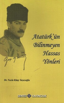 Atatürk'ün Bilinmeyen Hassas Yönleri - Sentez Yayınları