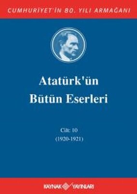 Atatürk'ün Bütün Eserleri Cilt 10 (1920 - 1921) - Kaynak (Analiz) Yayınları