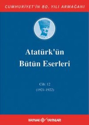 Atatürk'ün Bütün Eserleri Cilt 12 (1921 - 1922) - Kaynak (Analiz) Yayınları