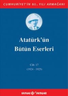 Atatürk'ün Bütün Eserleri Cilt 17 (1924 - 1925) - Kaynak (Analiz) Yayınları