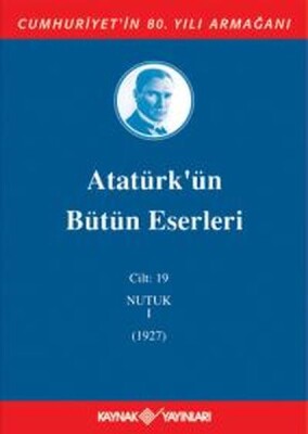 Atatürk'ün Bütün Eserleri Cilt 19 (Nutuk 1 - 1927) - Kaynak (Analiz) Yayınları