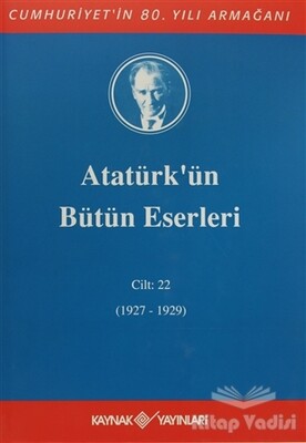 Atatürk'ün Bütün Eserleri Cilt: 22 (1927 - 1929) - Kaynak (Analiz) Yayınları