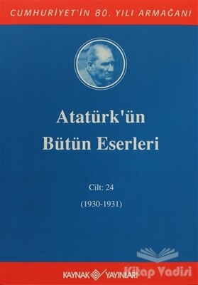Atatürk'ün Bütün Eserleri Cilt: 24 (1930 - 1931) - Kaynak (Analiz) Yayınları