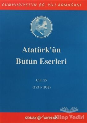 Atatürk'ün Bütün Eserleri Cilt: 25 (1931 - 1932) - 1