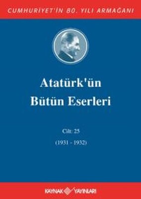 Atatürk'ün Bütün Eserleri Cilt 25 (1931 - 1932) - Kaynak (Analiz) Yayınları