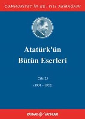 Atatürk'ün Bütün Eserleri Cilt 25 (1931 - 1932) - 1