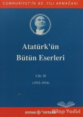 Atatürk'ün Bütün Eserleri Cilt: 26 (1932 - 1934) - Kaynak (Analiz) Yayınları