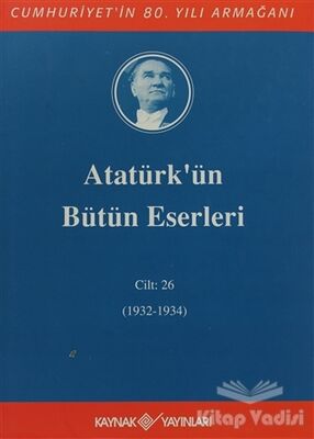 Atatürk'ün Bütün Eserleri Cilt: 26 (1932 - 1934) - 1