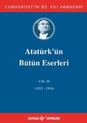 Atatürk'ün Bütün Eserleri Cilt 26 (1932 - 1934) - Kaynak (Analiz) Yayınları