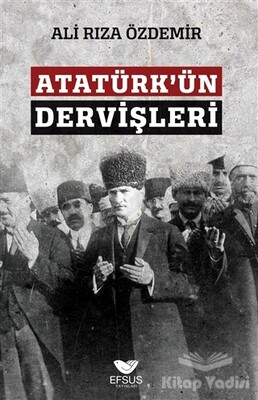 Atatürk'ün Dervişleri - Efsus Yayınları