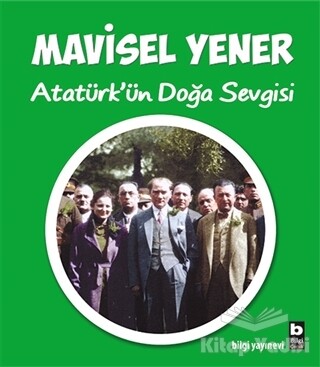Atatürk'ün Doğa Sevgisi - Bilgi Yayınevi