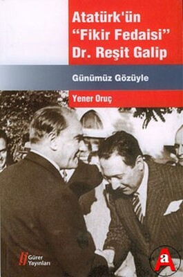 Atatürk'ün Fikir Fedaisi - Dr.Reşit Galip - Gürer Yayınları