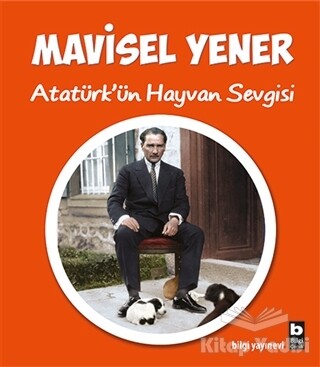 Atatürk’ün Hayvan Sevgisi - Bilgi Yayınevi