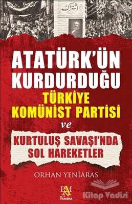 Atatürk’ün Kurdurduğu Türkiye Komünist Partisi ve Kurtuluş Savaşı’nda Sol Hareketler - Panama Yayıncılık