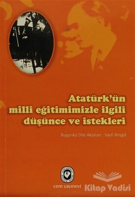 Atatürk’ün Milli Eğitimimizle İlgili Düşünce ve İstekleri - Cem Yayınevi