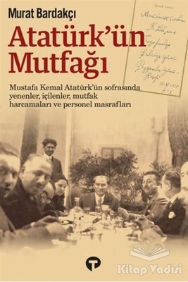 Atatürk'ün Mutfağı (Ciltli) - Turkuvaz Kitap
