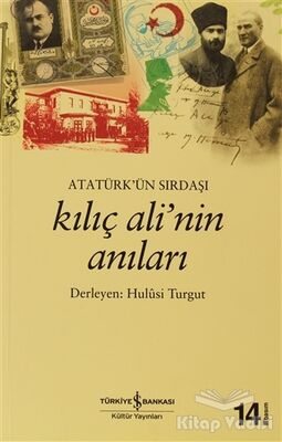 Atatürk’ün Sırdaşı Kılıç Ali’nin Anıları - 1