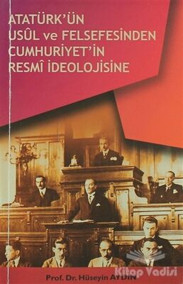 Atatürk’ün Usül ve Felsefesinden Cumhuriyet'in Resmi İdeolojisine - 1