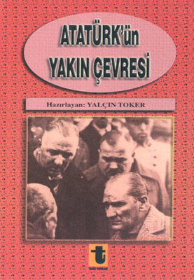 Atatürk'ün Yakın Çevresi - Toker Yayınları