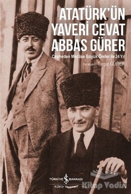 Atatürk’ün Yaveri Cevat Abbas Gürer - İş Bankası Kültür Yayınları